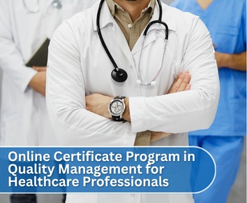Online Certificate Program inQUALITY MANAGEMENT FOR HEALTHCARE PROFESSIONALS
